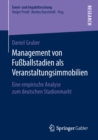 Management von Fuballstadien als Veranstaltungsimmobilien : Eine empirische Analyse zum deutschen Stadionmarkt - eBook