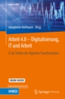 Arbeit 4.0 - Digitalisierung, IT und Arbeit : IT als Treiber der digitalen Transformation - eBook