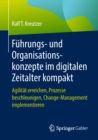 Fuhrungs- und Organisationskonzepte im digitalen Zeitalter kompakt : Agilitat erreichen, Prozesse beschleunigen, Change-Management implementieren - eBook