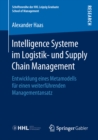 Intelligence Systeme im Logistik- und Supply Chain Management : Entwicklung eines Metamodells fur einen weiterfuhrenden Managementansatz - eBook