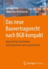 Das neue Bauvertragsrecht nach BGB kompakt : Baurecht fur Architekten und Ingenieure nach neuem Recht - eBook