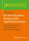 Der vierte Parameter, Kurtosis und die logarithmische Varianz : Mathematisches Konstrukt und die Anwendungen in den Naturwissenschaften - eBook