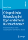 Chiropraktische Behandlung bei Kopf- und unteren Ruckenschmerzen : Eine Untersuchung mittels randomisierten kontrollierten Studien - eBook