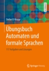 Ubungsbuch Automaten und formale Sprachen : 117 Aufgaben und Losungen - eBook
