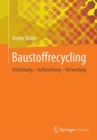 Baustoffrecycling : Entstehung - Aufbereitung - Verwertung - eBook