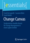 Change Canvas : Strukturierter visueller Ansatz fur Change Management in einem agilen Umfeld - eBook
