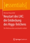 Neustart des LHC: die Entdeckung des Higgs-Teilchens : Die Weltmaschine anschaulich erklart - eBook
