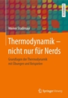 Thermodynamik - nicht nur fur Nerds : Grundlagen der Thermodynamik mit Ubungen und Beispielen - eBook