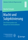 Macht und Subjektivierung : Eine Diskursanalyse am Beispiel der Demenzdebatte - eBook