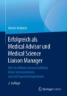 Erfolgreich als Medical Advisor und Medical Science Liaison Manager : Wie Sie effektiv wissenschaftliche Daten kommunizieren und mit Experten kooperieren - eBook