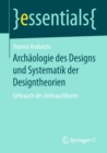 Archaologie des Designs und Systematik der Designtheorien : Gebrauch des Unbrauchbaren - eBook