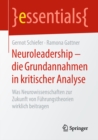 Neuroleadership - die Grundannahmen in kritischer Analyse : Was Neurowissenschaften zur Zukunft von Fuhrungstheorien wirklich beitragen - eBook