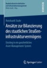 Ansatze zur Bilanzierung des staatlichen Straeninfrastrukturvermogens : Einstieg in ein ganzheitliches Asset-Management-System - eBook