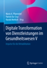 Digitale Transformation von Dienstleistungen im Gesundheitswesen V : Impulse fur die Rehabilitation - eBook