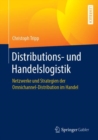 Distributions- und Handelslogistik : Netzwerke und Strategien der Omnichannel-Distribution im Handel - eBook