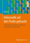 Informatik auf den Punkt gebracht : Informatik fur Life Sciences Studierende und andere Nicht-Informatiker - eBook