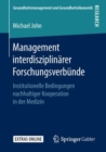 Management interdisziplinarer Forschungsverbunde : Institutionelle Bedingungen nachhaltiger Kooperation in der Medizin - eBook