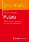 Malaria : Todliche Parasiten, spannende Forschung und keine Impfung - eBook