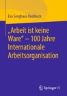 "Arbeit ist keine Ware" - 100 Jahre Internationale Arbeitsorganisation - eBook