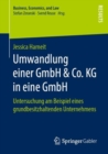 Umwandlung einer GmbH & Co. KG in eine GmbH : Untersuchung am Beispiel eines grundbesitzhaltenden Unternehmens - eBook