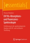 UV/Vis-Absorptions- und Fluoreszenz-Spektroskopie : Einfuhrung in die spektroskopische Analyse mit UV- und sichtbarer Strahlung - eBook