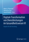 Digitale Transformation von Dienstleistungen im Gesundheitswesen VI : Impulse fur die Forschung - eBook