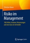 Risiko im Management : 100 Fehler, Irrtumer, Verzerrungen und wie man sie vermeidet - eBook