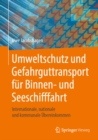 Umweltschutz und Gefahrguttransport fur Binnen- und Seeschifffahrt : Internationale, nationale und kommunale Ubereinkommen - eBook