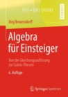 Algebra fur Einsteiger : Von der Gleichungsauflosung zur Galois-Theorie - eBook