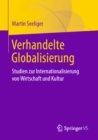 Verhandelte Globalisierung : Studien zur Internationalisierung von Wirtschaft und Kultur - eBook