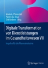 Digitale Transformation von Dienstleistungen im Gesundheitswesen VII : Impulse fur die Pharmaindustrie - eBook