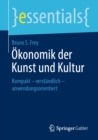 Okonomik der Kunst und Kultur : Kompakt - verstandlich - anwendungsorientiert - eBook