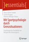 Mit Sportpsychologie durch Grenzsituationen: : Psychologische Flexibilitat am Beispiel des Extremsports - eBook