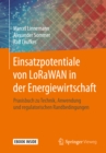 Einsatzpotentiale von LoRaWAN in der Energiewirtschaft : Praxisbuch zu Technik, Anwendung und regulatorischen Randbedingungen - eBook