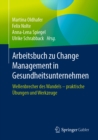 Arbeitsbuch zu Change Management in Gesundheitsunternehmen : Wellenbrecher des Wandels  - praktische Ubungen und Werkzeuge - eBook