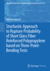 Stochastic Approach to Rupture Probability of Short Glass Fiber Reinforced Polypropylene based on Three-Point-Bending Tests - eBook