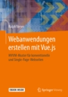 Webanwendungen erstellen mit Vue.js : MVVM-Muster fur konventionelle und Single-Page-Webseiten - eBook