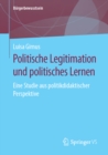 Politische Legitimation und politisches Lernen : Eine Studie aus politikdidaktischer Perspektive - eBook