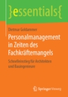 Personalmanagement in Zeiten des Fachkraftemangels : Schnelleinstieg fur Architekten und Bauingenieure - eBook