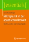 Mikroplastik in der aquatischen Umwelt : Quellen, Senken und Transportpfade - eBook