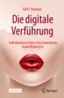Die digitale Verfuhrung : Selbstbestimmt leben trotz Smartphone, Social Media & Co. - eBook