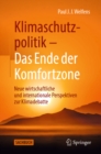 Klimaschutzpolitik - Das Ende der Komfortzone : Neue wirtschaftliche und internationale Perspektiven zur Klimadebatte - eBook