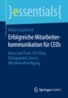 Erfolgreiche Mitarbeiterkommunikation fur CEOs : Basics und Tools: CEO-Blog, Dialogrunden, Events, Mitarbeiterbeteiligung - eBook