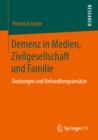 Demenz in Medien, Zivilgesellschaft und Familie : Deutungen und Behandlungsansatze - eBook