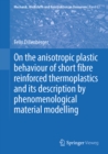 On the anisotropic plastic behaviour of short fibre reinforced thermoplastics and its description by  phenomenological material modelling - eBook