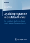 Loyalitatsprogramme im digitalen Wandel : Eine empirische Analyse zu Mobile Loyalty Apps aus Konsumentensicht - eBook
