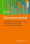 Fahrzeugmesstechnik : Grundlagen der Messtechnik und Statistik, Prufstandstechnik, Messtechnik im Motoren- und Fahrzeugversuch - eBook