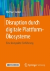 Disruption durch digitale Plattform-Okosysteme : Eine kompakte Einfuhrung - eBook