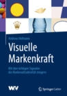 Visuelle Markenkraft : Mit den richtigen Signalen die Markenattraktivitat steigern - eBook