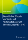 Die ethischen Wurzeln der Staats- und Wirtschaftstheorie von Friedrich List (1789-1846) - eBook